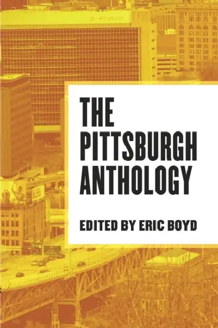 The Pittsburgh Anthology by Eric Boyd