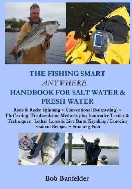 The Fishing Smart Anywhere Handbook for Salt Water & Fresh Water by Bob Banfelder