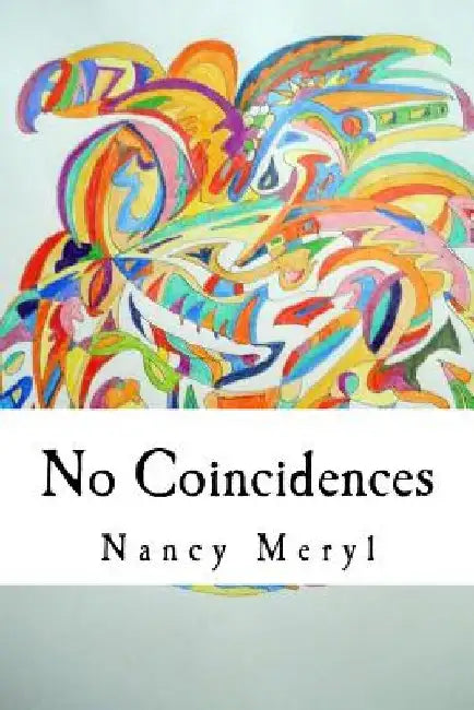 No Coincidences: "Just Because You Can't See Anything Doesn't Mean That It Doesn't Exist" by Nancy Meryl