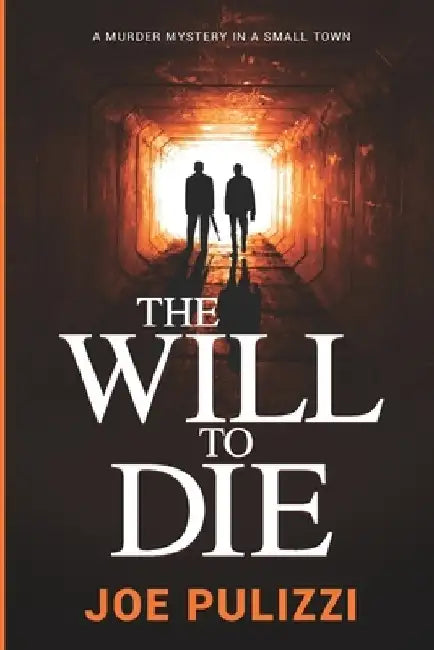 The Will to Die: A Novel of Suspense (Murder in a Small Town), a Thriller by Joe Pulizzi