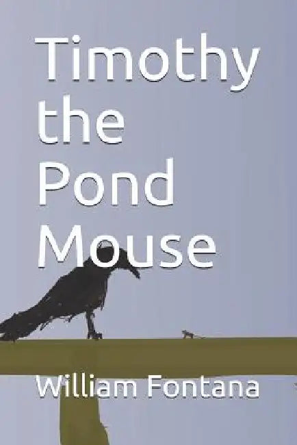 Timothy the Pond Mouse by William, Sr. Fontana