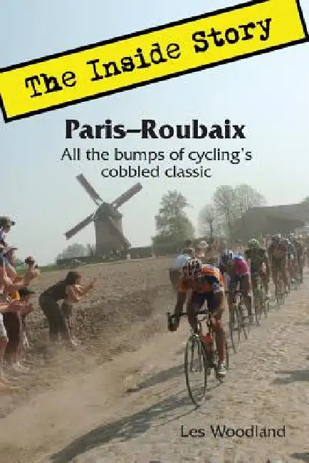 Paris-Roubaix, The Inside Story: All the bumps of cycling's cobbled classic by Les Woodland