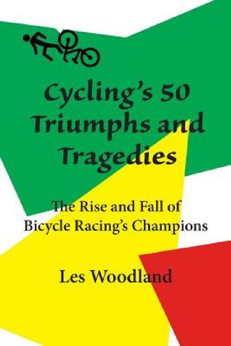 Cycling's 50 Triumphs and Tragedies by Les Woodland