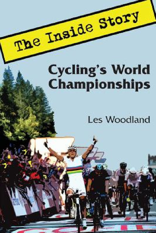 Cycling's World Championships: The Inside Story by Les Woodland
