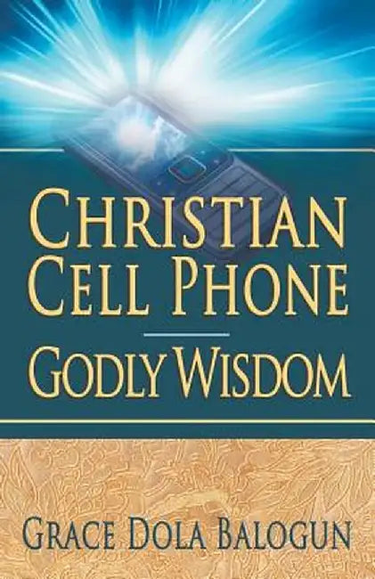 Christian Cell Phone Godly Wisdom by Grace Dola Balogun