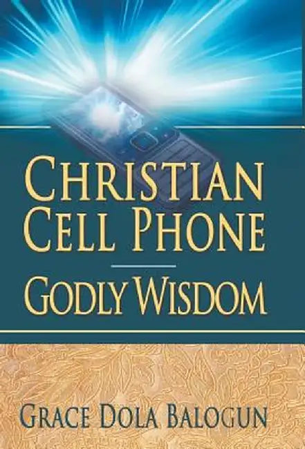 Christian Cell Phone Godly Wisdom by Grace Dola Balogun