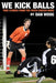 We Kick Balls: True Stories From The Youth Soccer Wars by Dan Woog