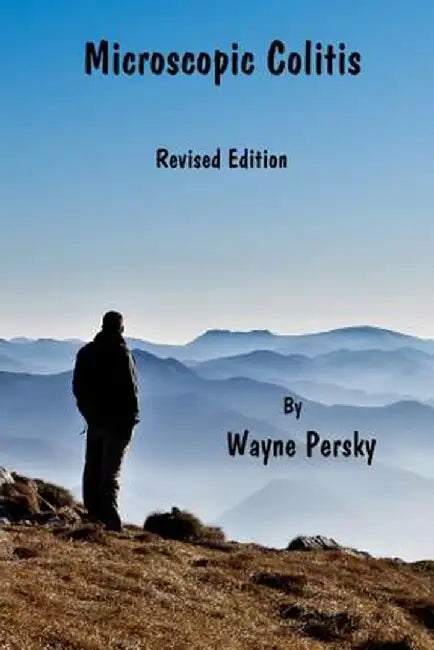 Microscopic Colitis: What Really Causes Microscopic Colitis, Celiac Disease, and Other Autoimmune Diseases? by Wayne Persky