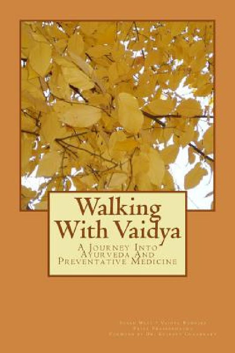 Walking With Vaidya - A Journey Into Ayurveda and Preventative Medicine by Kulreet Chaudhary