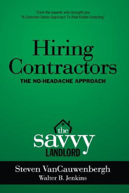 Hiring Contractors The No-Headache Approach: The Savvy Landlord by Walter B. Jenkins