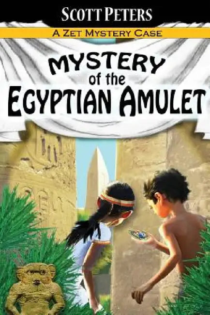 Mystery of the Egyptian Amulet: An Ancient Egypt Kids Book by Scott Peters