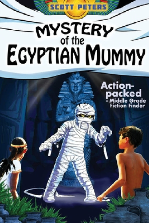 Mystery of the Egyptian Mummy: An Ancient Egypt Kids Book by Scott Peters, Susan Wyshynski