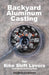 Backyard Aluminum Casting by One Street Components