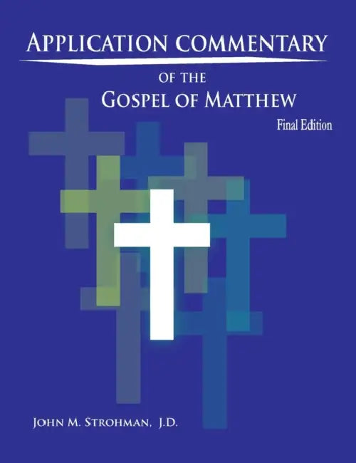 Application Commentary of the Gospel of Matthew - Final Edition by John M. Strohman
