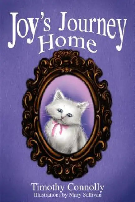 Joy's Journey Home by Timothy Connolly, Mary C. Sullivan