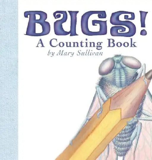 Bugs! a Counting Book by Mary C. Sullivan, Mary C. Sullivan