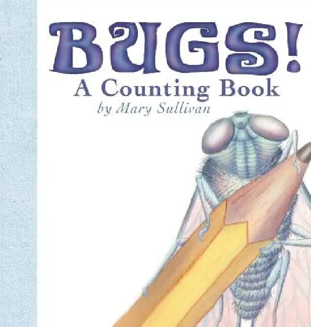 Bugs! a Counting Book by Mary C. Sullivan, Mary C. Sullivan