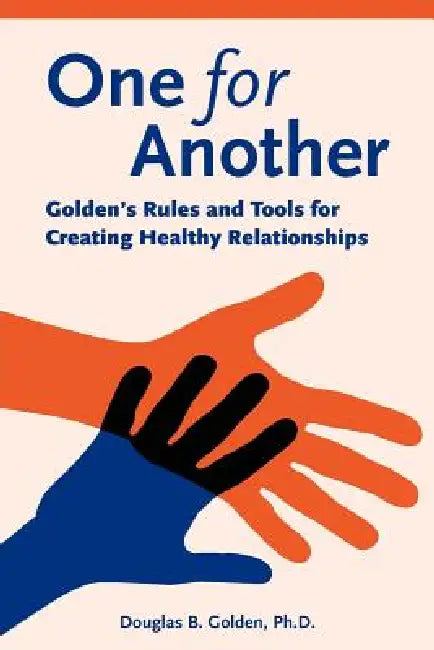 One for Another - Golden's Rules and Tools for Creating Healthy Relationships by Douglas B. Golden