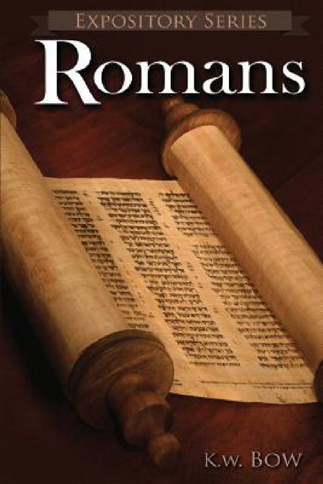 Romans: A Literary Commentary On the Book of Romans by Kenneth W. Bow