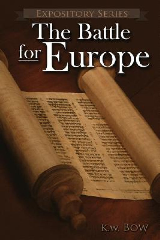 The Battle for Europe: A Literary Commentary On the Book of Acts by Kenneth W. Bow
