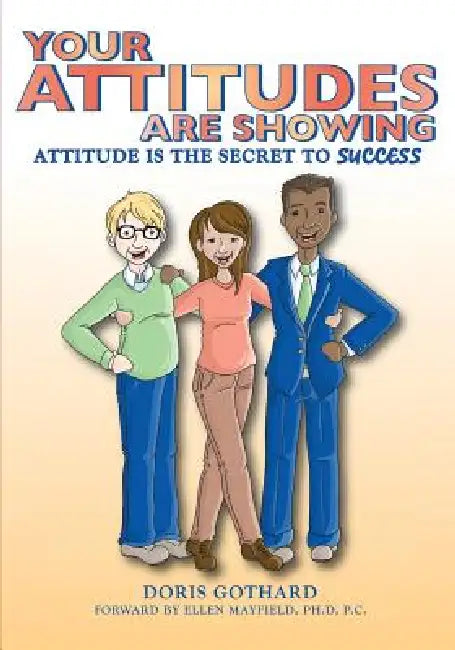 Your Attitudes Are Showing by Doris M. Gothard, Ph. D. P. C. Ellen Mayfield