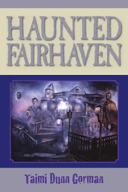 Haunted Fairhaven by Taimi Dunn Gorman