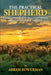 The Practical Shepherd: Trials, Errors, and Successes While Maintaining Profitability by Abram Bowerman