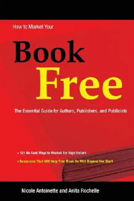 How to Market Your Book Free by Nicole Antoinette, Anita Rochelle
