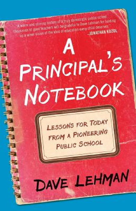 A Principal's Notebook: Lessons for Today from a Pioneering Public School by Dave Lehman