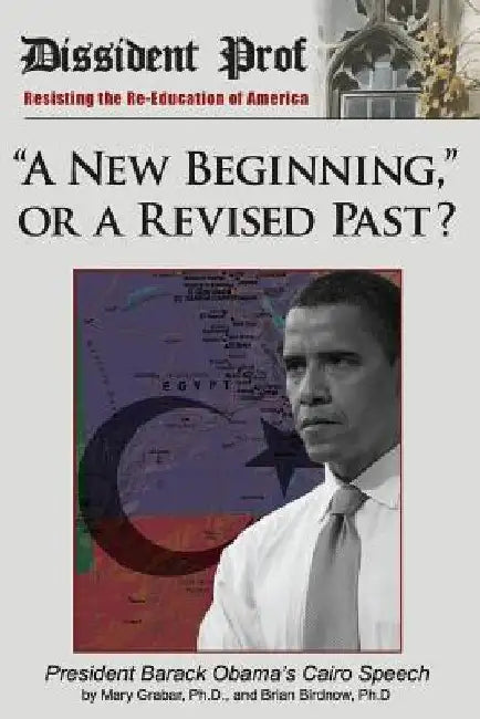 A New Beginning, or a Revised Past?: Barack Obama's Cairo Speech by Brian E. Birdnow