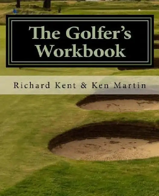 The Golfer's Workbook: A Season of Golf and Reflection by Ken Martin