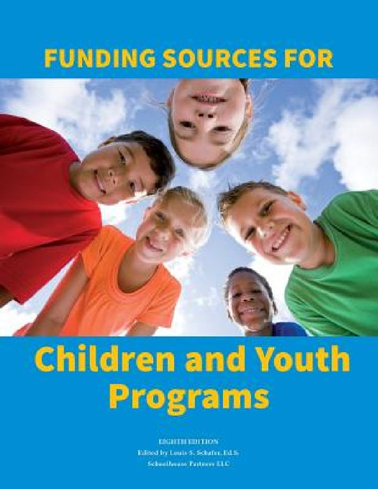Funding Sources for Children and Youth by Ed S. Louis S. Schafer