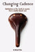 Changing Cadence: Meditations on Life, Family and Country from a Leather Bicycle Seat by Michael a. Dillon