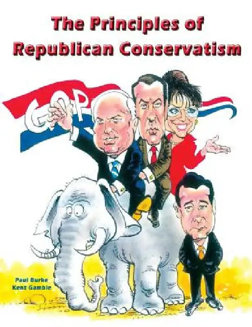The Principles of Republican Conservatism by Kent Gamble