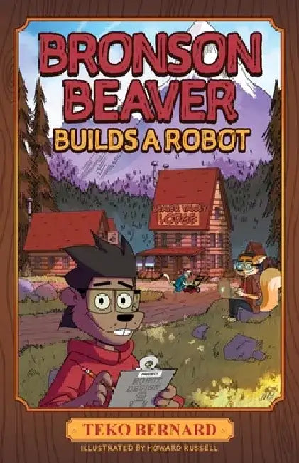 Bronson Beaver Builds a Robot by Teko Bernard