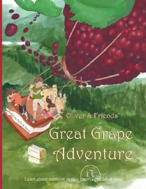 Oliver & Friends' Great Grape Adventure by Nydia R. Kastre, Veronica El-Showk