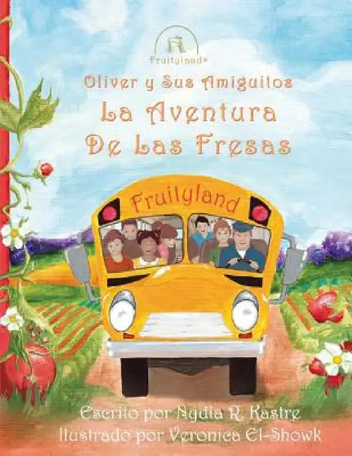 Oliver y Sus Amiguitos La Aventura de Las Fresas by Nydia R. Kastre, Veronica K. El-Showk