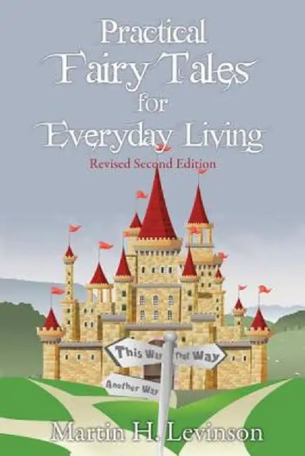 Practical Fairy Tales for Everyday Living: Revised Second Edition by Martin H. Levinson