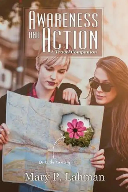 Awareness and Action: A Travel Companion by Mary P. Lahman