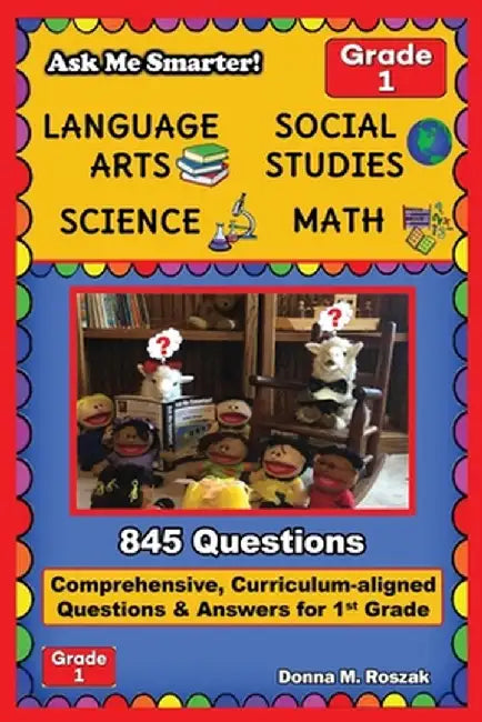Ask Me Smarter! Language Arts, Social Studies, Science, and Math - Grade 1: Comprehensive, Curriculum-aligned Questions and Answers for 1st Grade by Donna M. Roszak