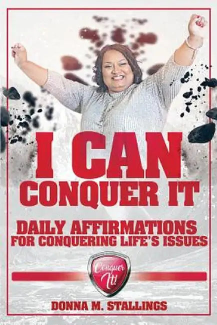 I Can Conquer It!: Daily Affirmations for Conquering Life's Issues by Donna M. Stallings