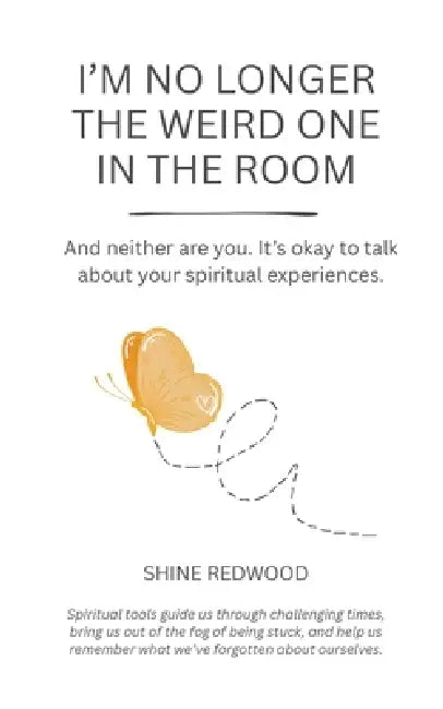 I'm No Longer the Weird One in the Room: And neither are you. It's okay to talk about your spiritual experiences. by Shine Redwood