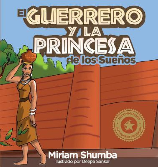 El Guerrero y la Princesa de los Sueños: The Warrior and Princess of Dreams by Miriam Shumba Denenga