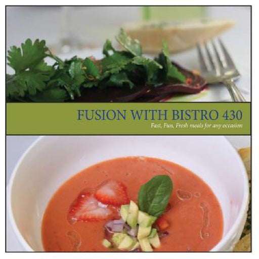 Fusion with Bistro 430: Fast, Fresh, Fun meals for any occasion by Ken Francis