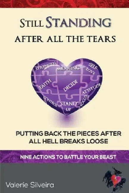 Still Standing After All the Tears: Putting Back the Pieces After All Hell Breaks Loose by Valerie Silveira