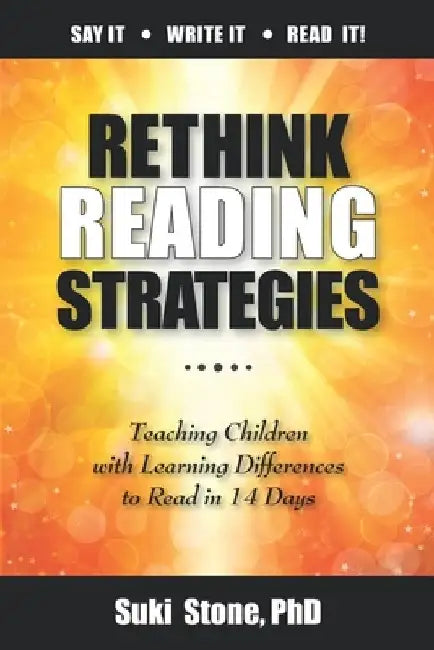 Rethink Reading Strategies: Teaching Children with Learning Differences to Read in 14 Days by Suki Stone