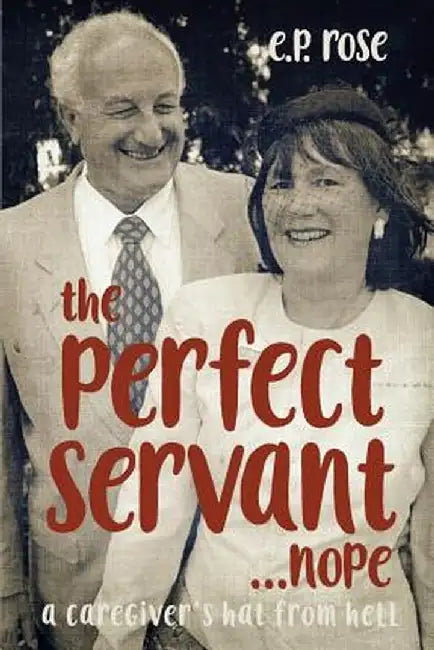 The Perfect Servant...Nope by E. P. Rose