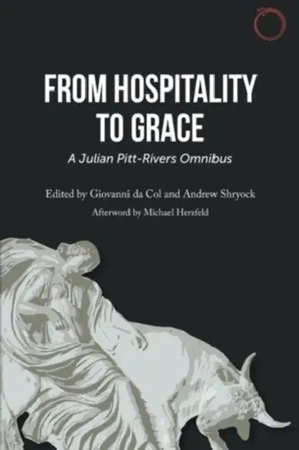 From Hospitality to Grace: A Julian Pitt-Rivers Omnibus by Julian Pitt-Rivers, Giovanni Da Col, Andrew Shryock