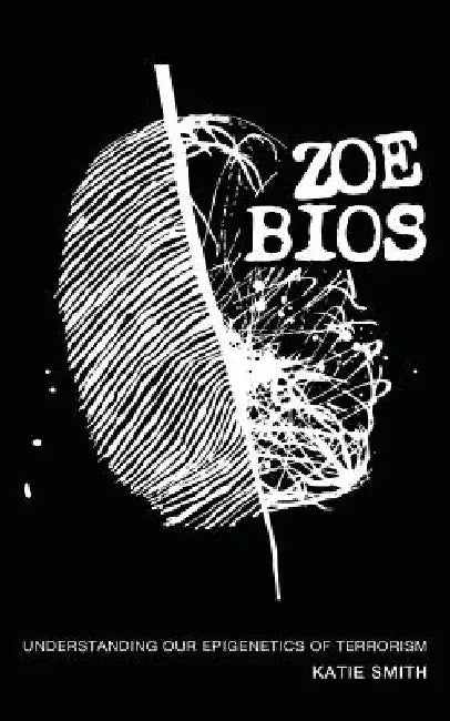 Zoe Bios: Understanding Our "Epigenetics" of Terrorism by Katie Smith