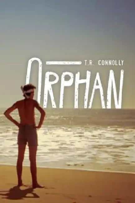 Orphan by T. R. Connolly